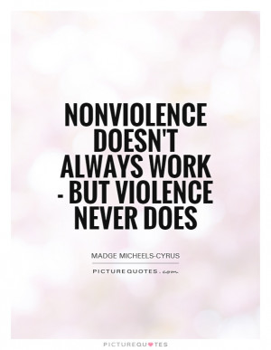 ... doesn't always work - but violence never does Picture Quote #1