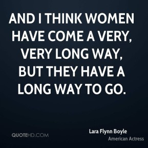 ... women have come a very, very long way, but they have a long way to go