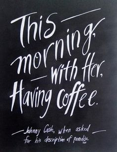 Johnny Cash Coffee Quote of paradise 