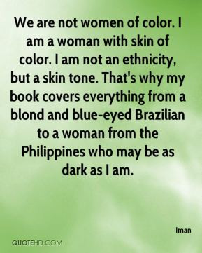 Iman - We are not women of color. I am a woman with skin of color. I ...
