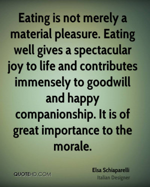 Eating is not merely a material pleasure. Eating well gives a ...
