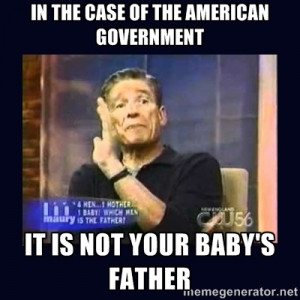 Maury Povich Father - in the case of the american government it is not ...