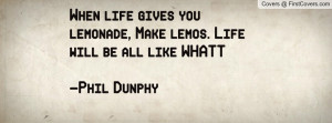 ... lemonade, Make lemos. Life will be all like WHATT-Phil Dunphy cover