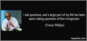 quote-i-ask-questions-and-a-large-part-of-my-life-has-been-spent ...