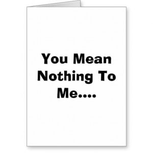 You Mean Nothing To Me.... Card