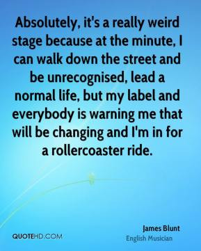 Absolutely, it's a really weird stage because at the minute, I can ...