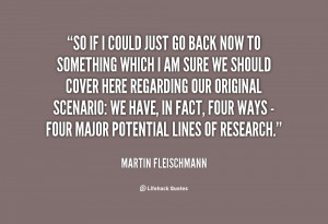 quote-Martin-Fleischmann-so-if-i-could-just-go-back-85298.png