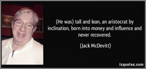 He was) tall and lean, an aristocrat by inclination, born into money ...