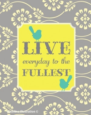 live everyday to the fullest