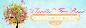 Family Tree Rings: Ancestral Birthday Blog