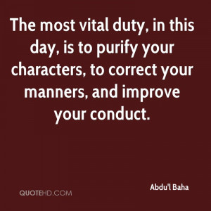 The most vital duty, in this day, is to purify your characters, to ...