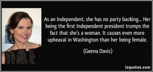 As an Independent, she has no party backing... Her being the first ...