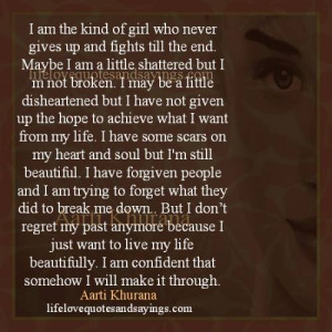 am the kind of girl who never gives up and fights till the end maybe ...