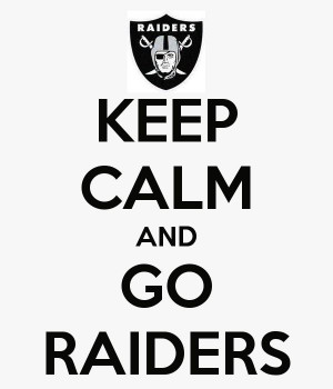 Keep calm and GO RAIDERS.Nfl