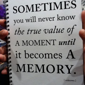 live each moment as if it is your last'
