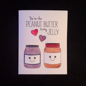 You're the Peanut Butter to My Jelly!