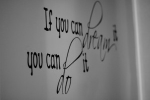 dream, dreams, inspiring, life, quote, text, true, wall, you can do it