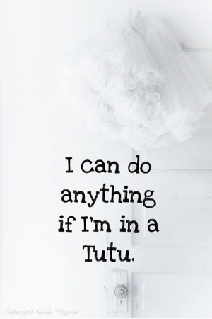 can do anything if I'm in a tutu, dancer gift, black white, dance ...