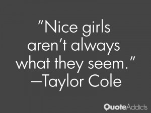 taylor cole quotes nice girls aren t always what they seem taylor cole