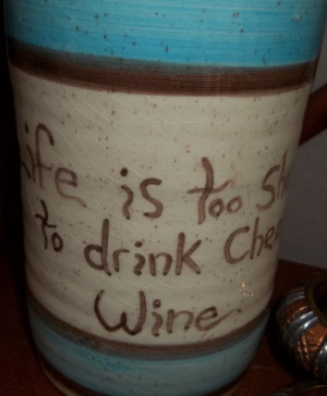 ... Quote Vase, Life is too short to drink cheap wine, Witty Wine Vase