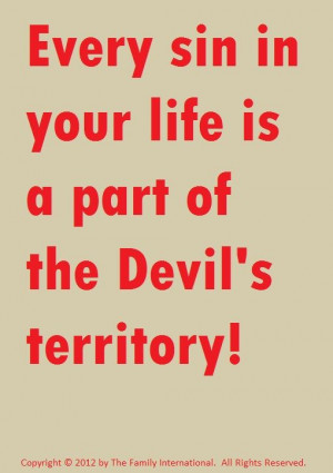 Every sin in your life is a part of the Devil's territory.