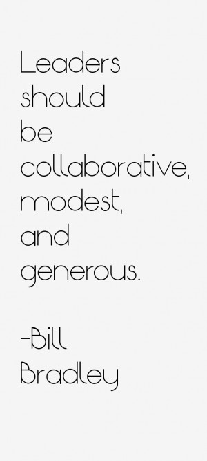 Leaders should be collaborative, modest, and generous.”