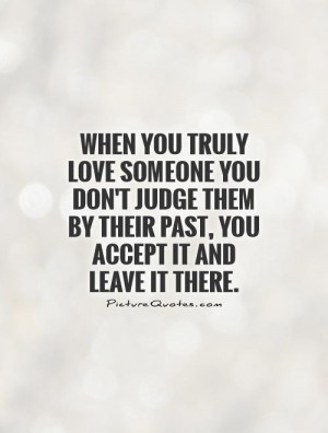 ... them by their past, you accept it and leave it there Picture Quote #1