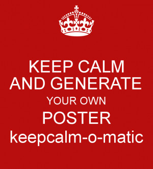 Keep Calm And Generate Your...