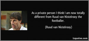 As a private person I think I am now totally different from Ruud van ...