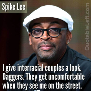Spike Lee: I give interracial couples a look. Daggers. They get ...