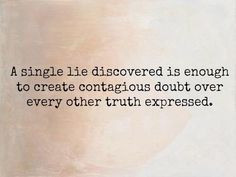 ... quote struck a chord with me. Liars can tell the truth, and truthful