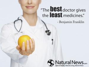 The best doctor gives the least medicines” - Benjamin Franklin