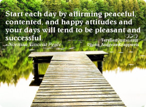 Start each day by affirming peaceful, contented, and happy attitudes ...