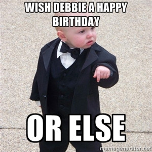 wish debbie a happy birthday or else Godfather Baby