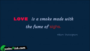 Love Is A Smoke Made by william-shakespeare Picture Quotes