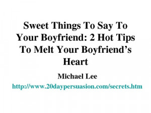 Sweet-Things-To-Say-To-Your-Boyfriend-2-Hot-Tips-To-Melt-Your ...