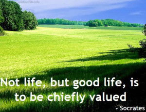 ... but-good-life-is-to-be-chiefly-valued-Socrates-life-picture-quote.jpg