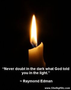 Never doubt in the dark what God told you in the light.” ~ Raymond ...