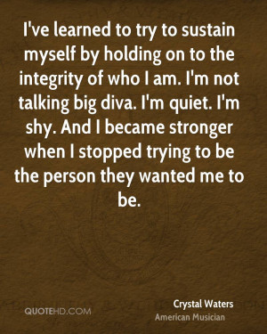 ve learned to try to sustain myself by holding on to the integrity ...