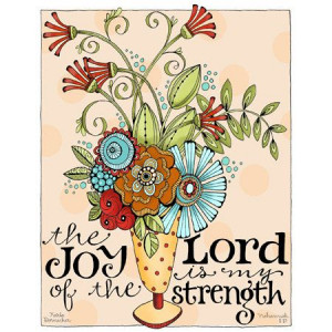 The Joy Of The Lord Is My Strength - Joy Quotes