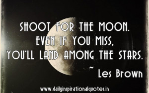 Shoot for the moon. Even if you.. ( Inspirational Quotes )