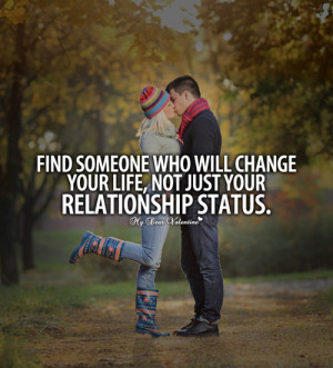 Find someone who will change you life - Sayings with Images