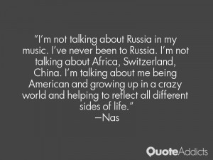 not talking about Russia in my music. I've never been to Russia. I ...