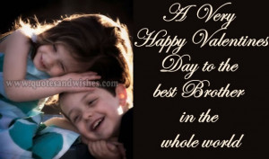 Happy Valentines Day wishes for brother, Valentines Day picture quotes ...