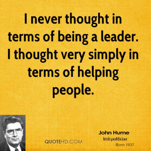 never thought in terms of being a leader. I thought very simply in ...