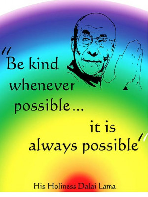 Be kind whenever possible… it is always possible