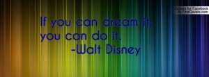 if you can dream it , Pictures , you can do it. -walt disney ...