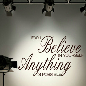 If You Believe In Yourself Anything is Possible Quote
