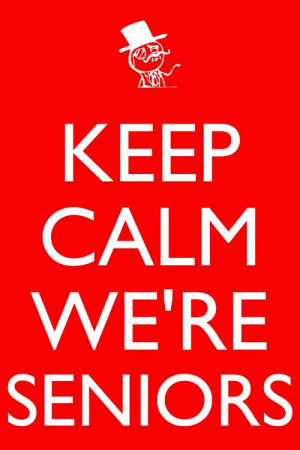 quotes about senior year | senior 2013 #senior year #keep calm #like a ...