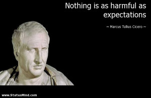 ... as expectations - Marcus Tullius Cicero Quotes - StatusMind.com